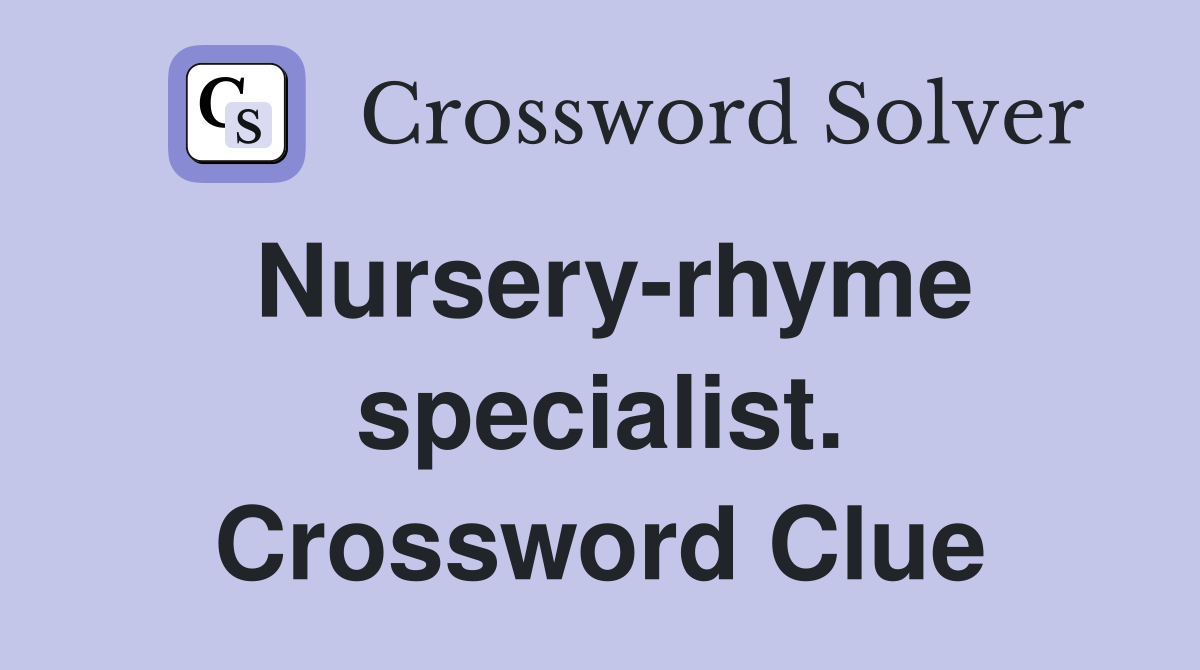 Nursery-rhyme specialist. Crossword Clue