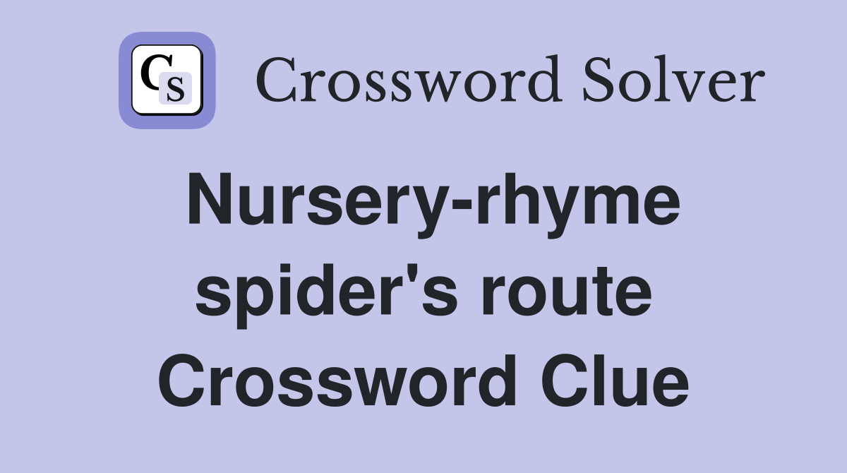 Nursery-rhyme spider's route Crossword Clue