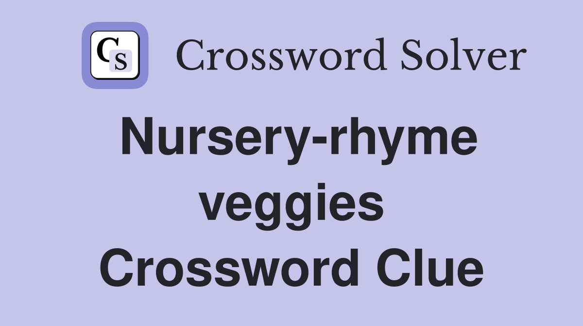 Nursery-rhyme veggies Crossword Clue