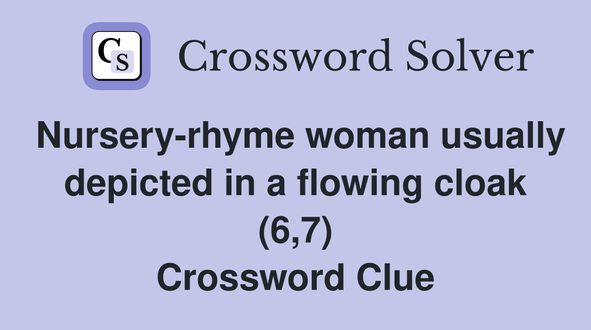 Nursery-rhyme woman usually depicted in a flowing cloak (6,7) Crossword Clue