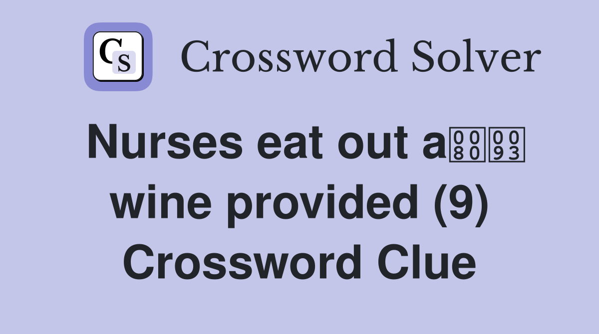 Nurses eat out a wine provided (9) Crossword Clue