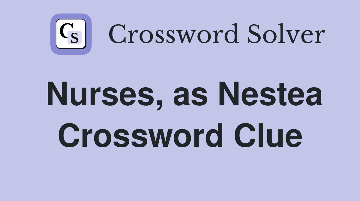 Nurses, as Nestea Crossword Clue