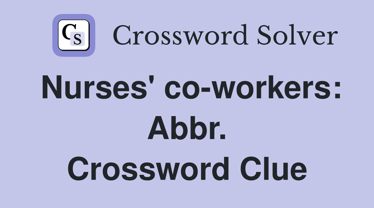 Nurses' co-workers: Abbr. Crossword Clue