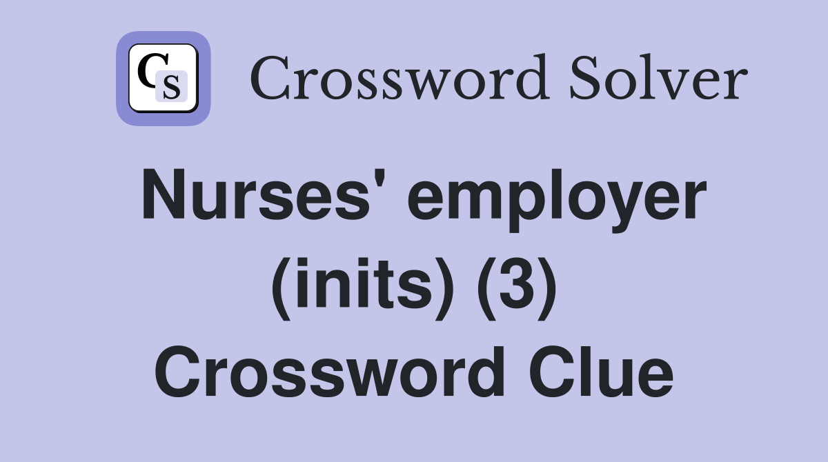 Nurses' employer (inits) (3) Crossword Clue