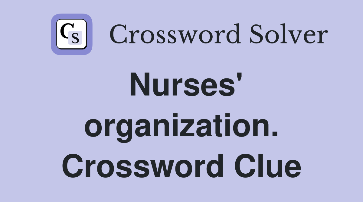 Nurses' organization. Crossword Clue