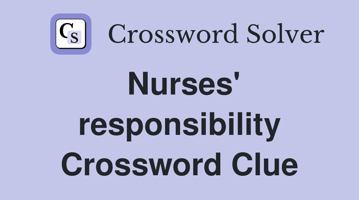 Nurses' responsibility Crossword Clue