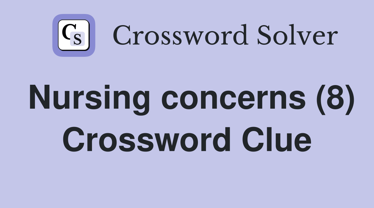 Nursing concerns (8) Crossword Clue