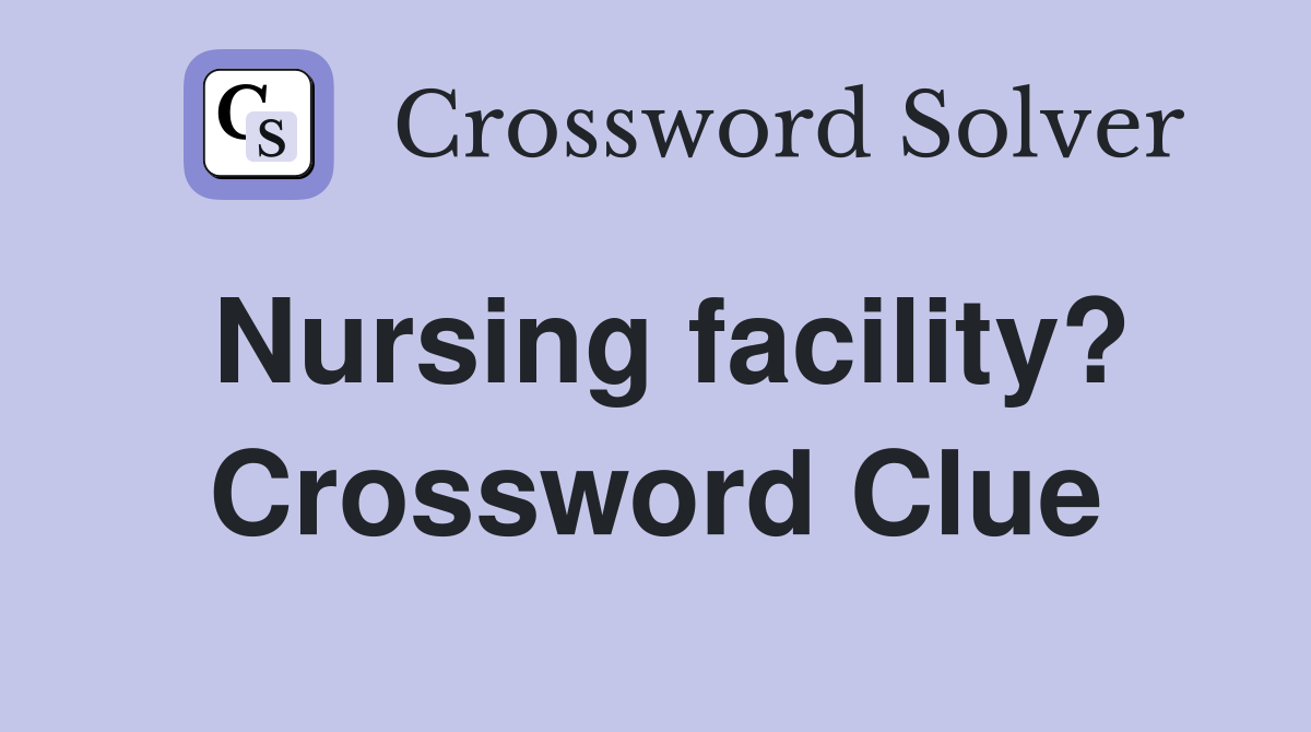 Nursing facility? Crossword Clue