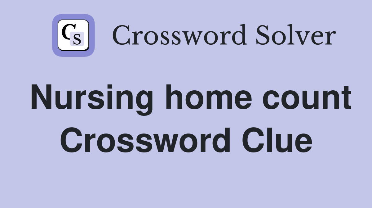Nursing home count Crossword Clue