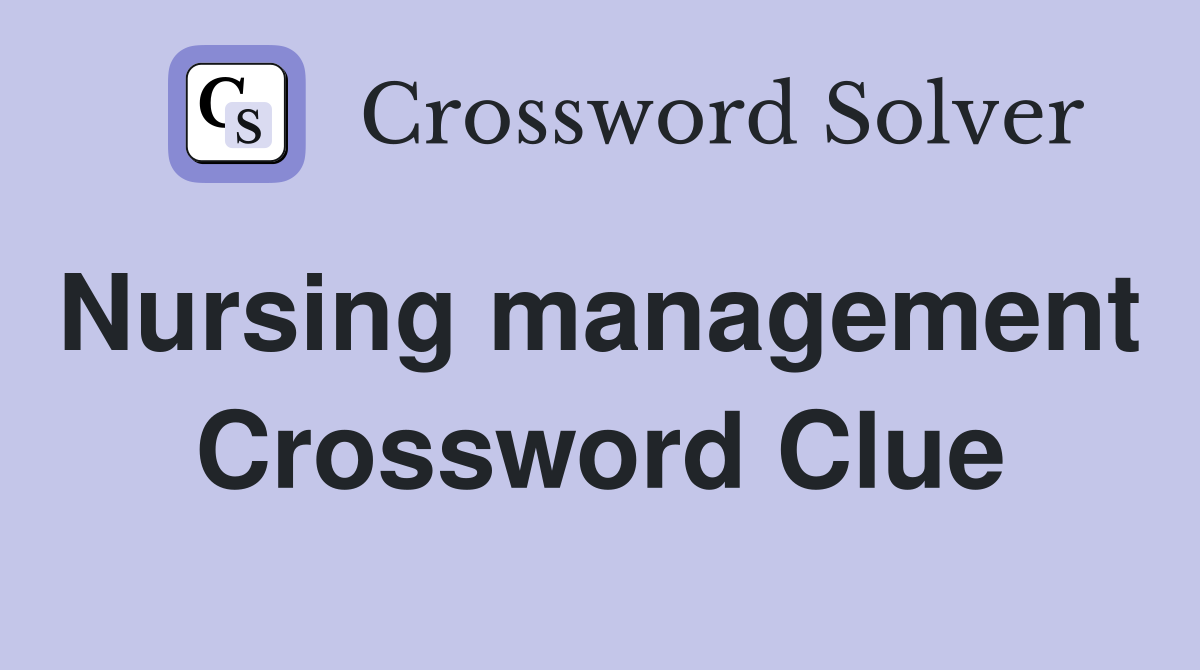 Nursing management  Crossword Clue