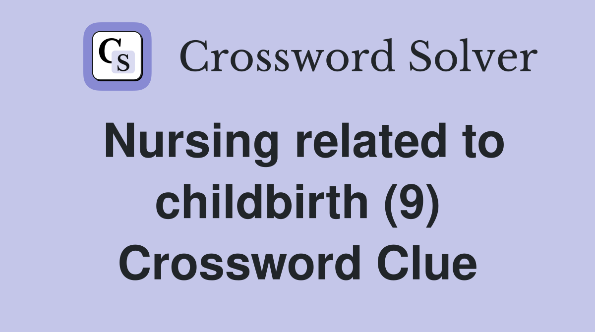 Nursing related to childbirth (9) Crossword Clue