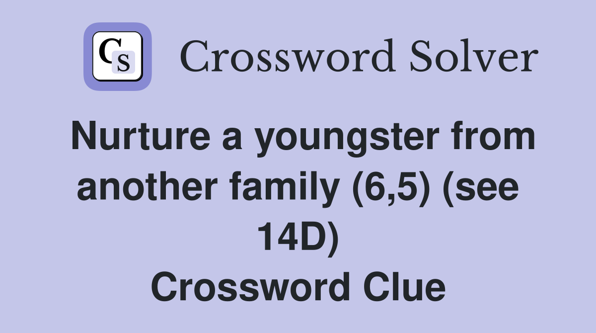 Nurture a youngster from another family (6,5) (see 14D) Crossword Clue