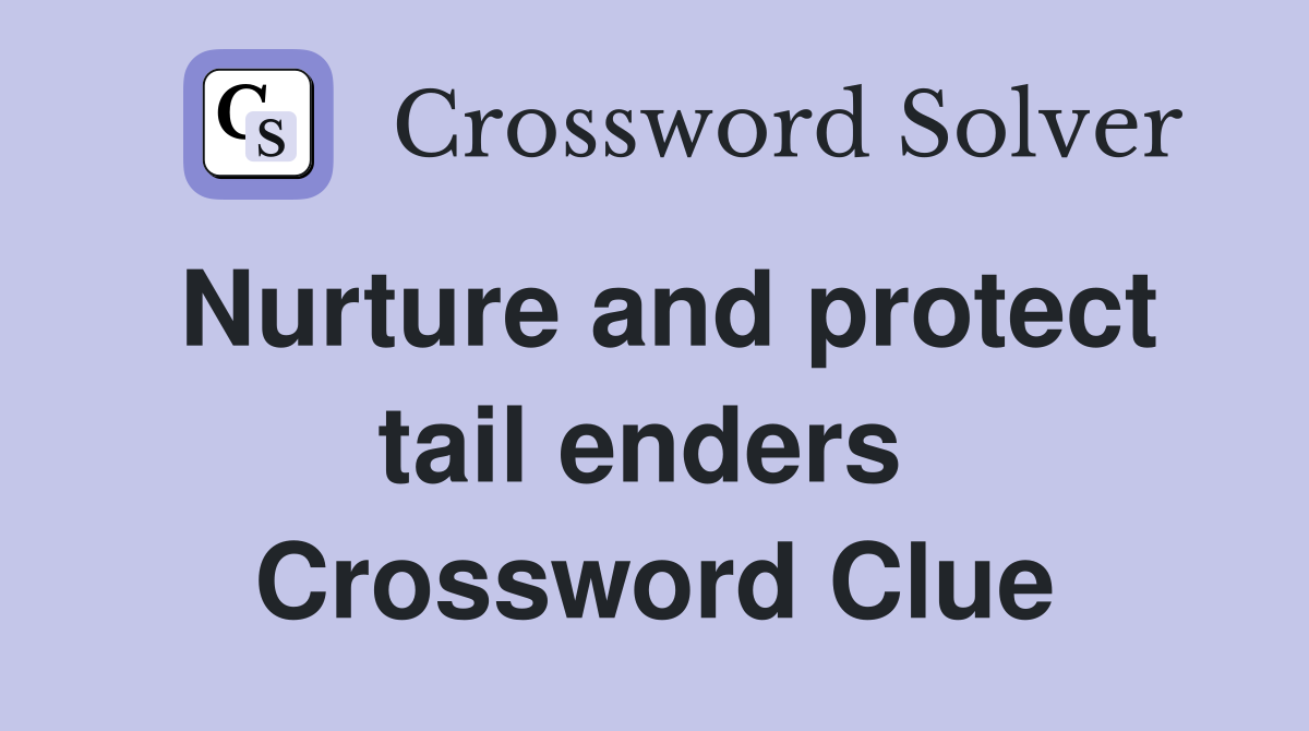Nurture and protect tail enders  Crossword Clue