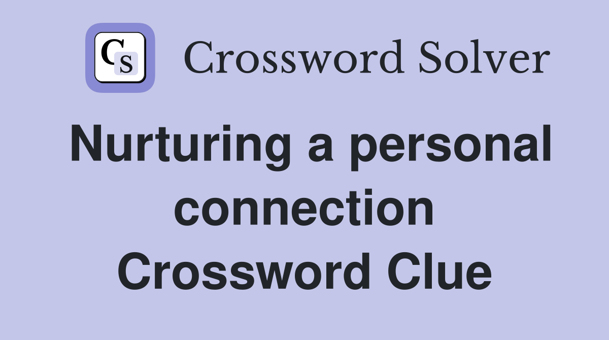 Nurturing a personal connection Crossword Clue
