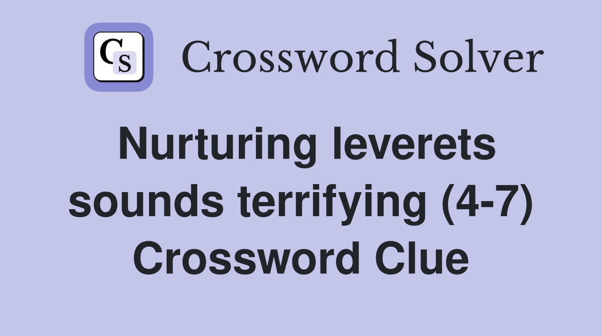 Nurturing leverets sounds terrifying (4-7) Crossword Clue