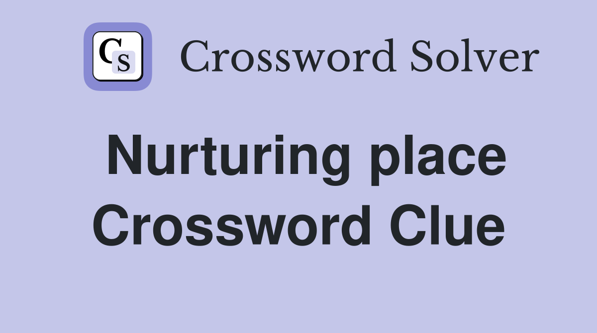 Nurturing place Crossword Clue