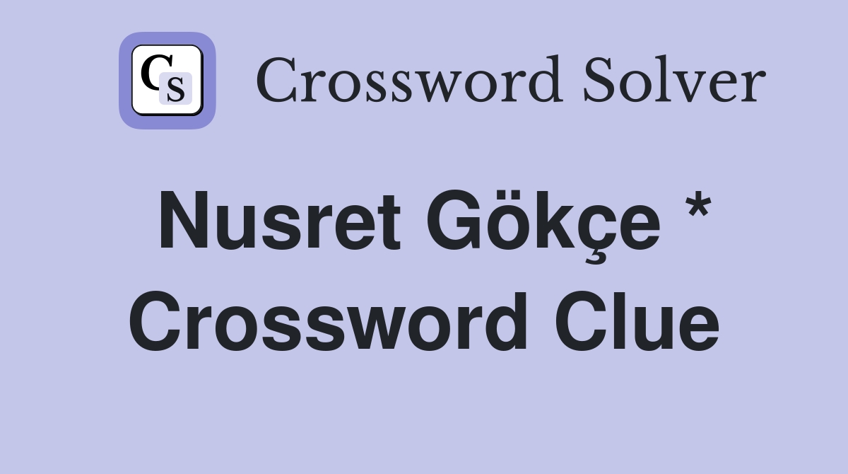 Nusret Gökçe * Crossword Clue