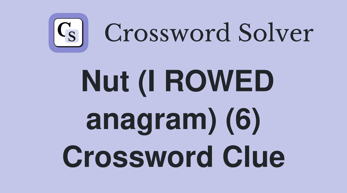 Nut (I ROWED anagram) (6) Crossword Clue