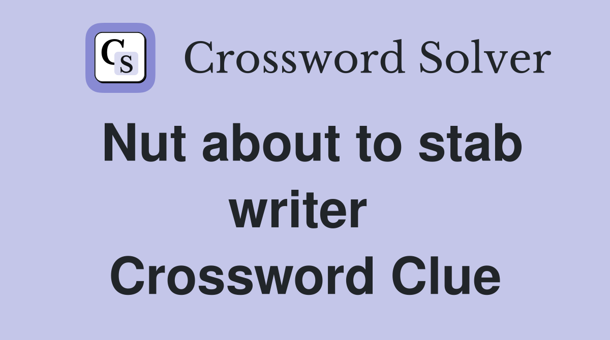 Nut about to stab writer  Crossword Clue