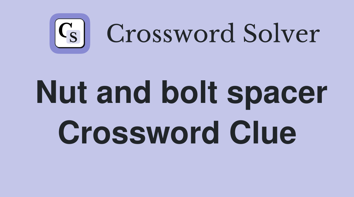 Nut and bolt spacer Crossword Clue