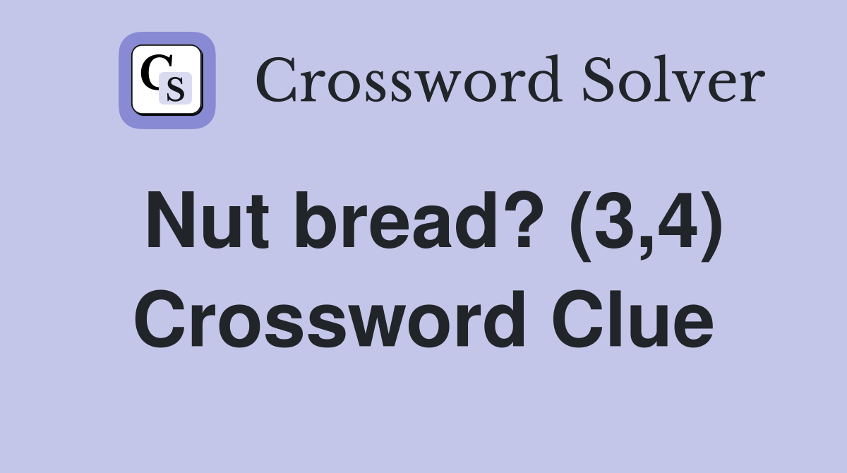 Nut bread? (3,4) Crossword Clue