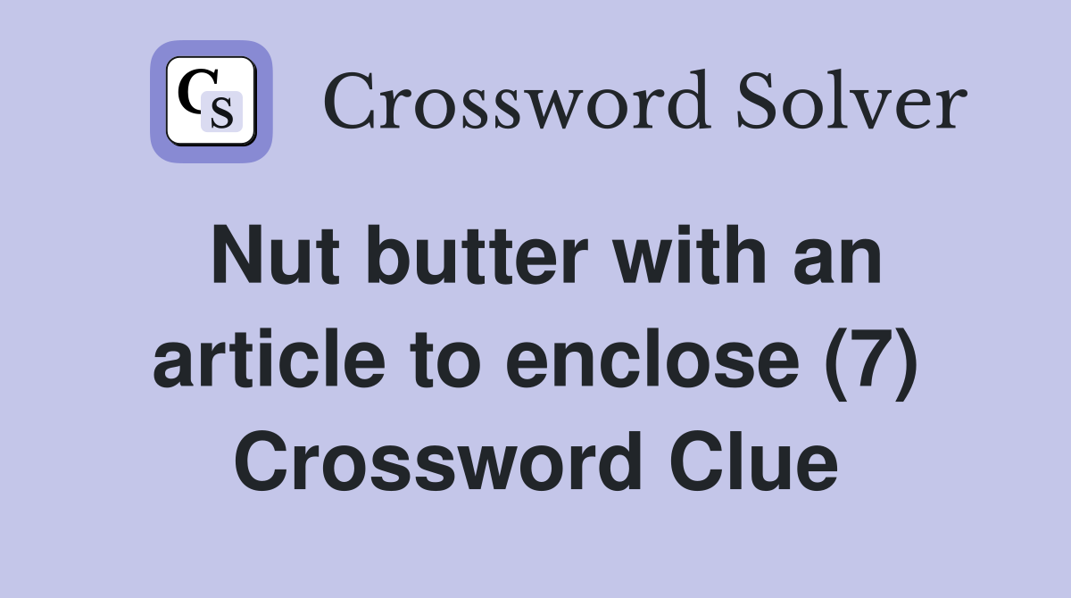 Nut butter with an article to enclose (7) Crossword Clue