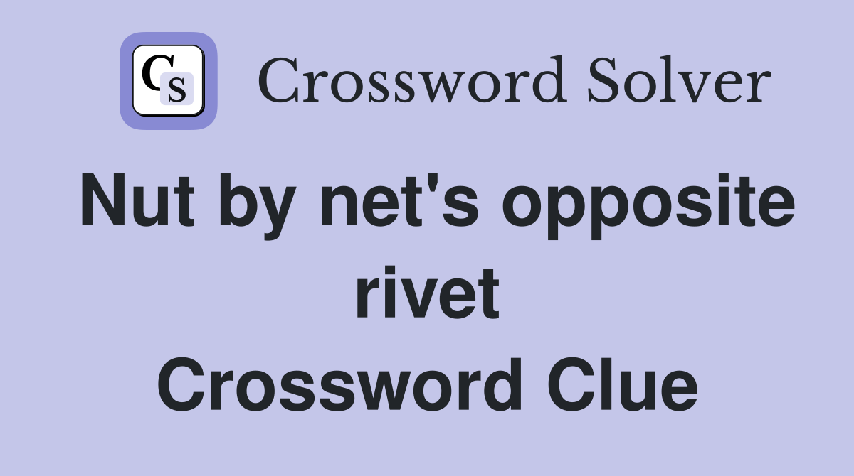 Nut by net's opposite rivet Crossword Clue