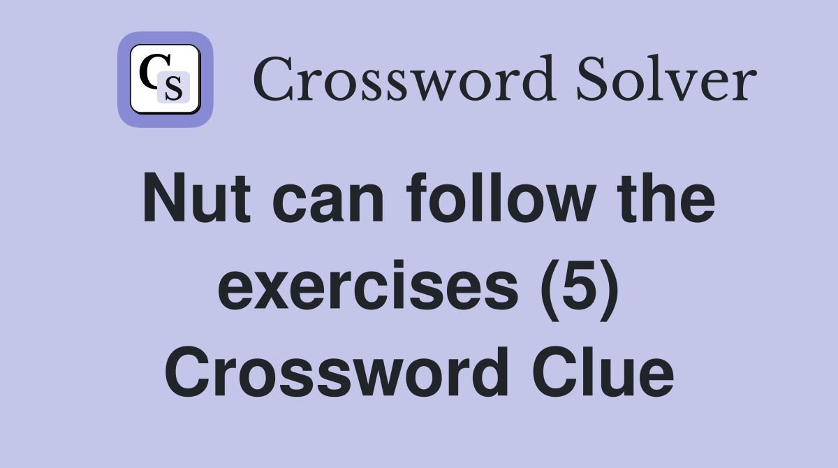 Nut can follow the exercises (5) Crossword Clue