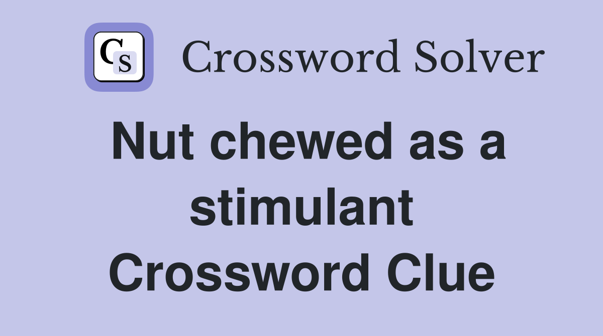 Nut chewed as a stimulant Crossword Clue
