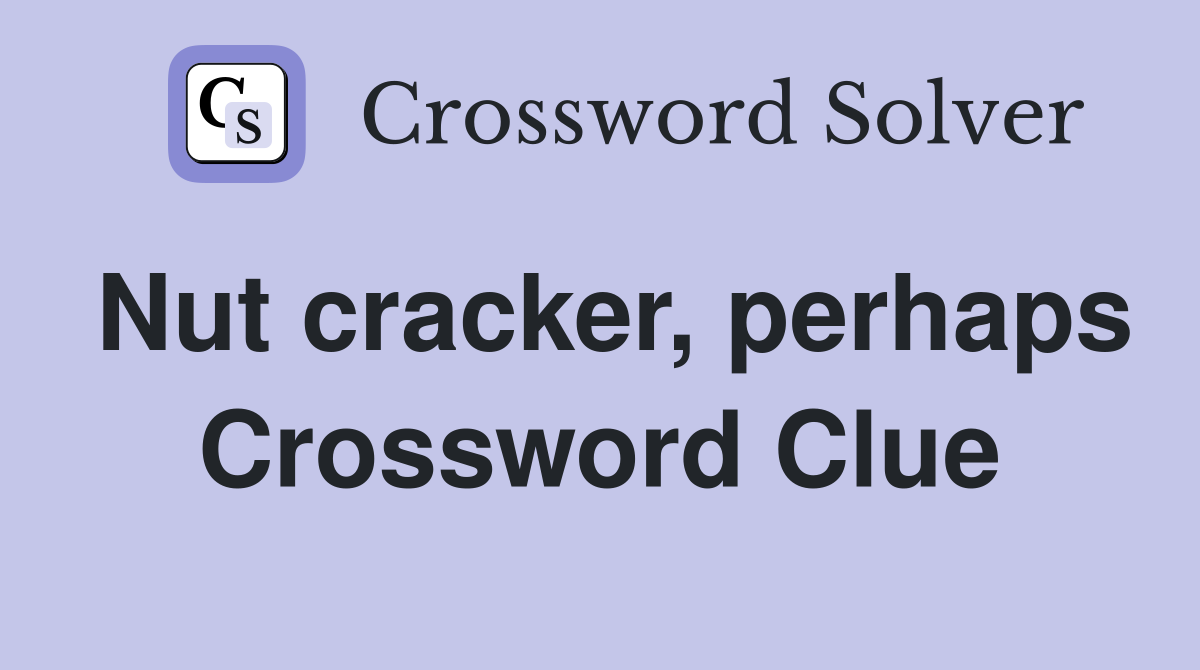 Nut cracker, perhaps Crossword Clue