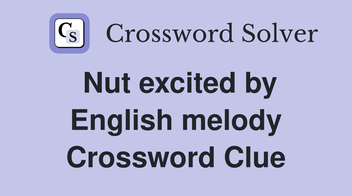 Nut excited by English melody Crossword Clue