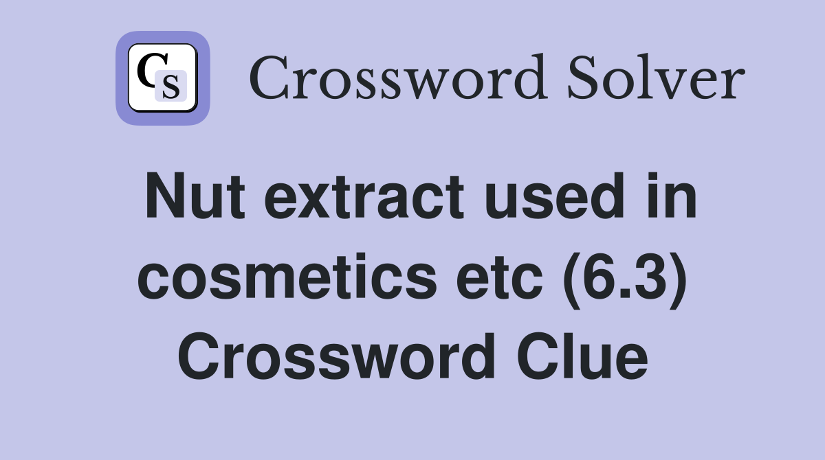 Nut extract used in cosmetics etc (6.3) Crossword Clue