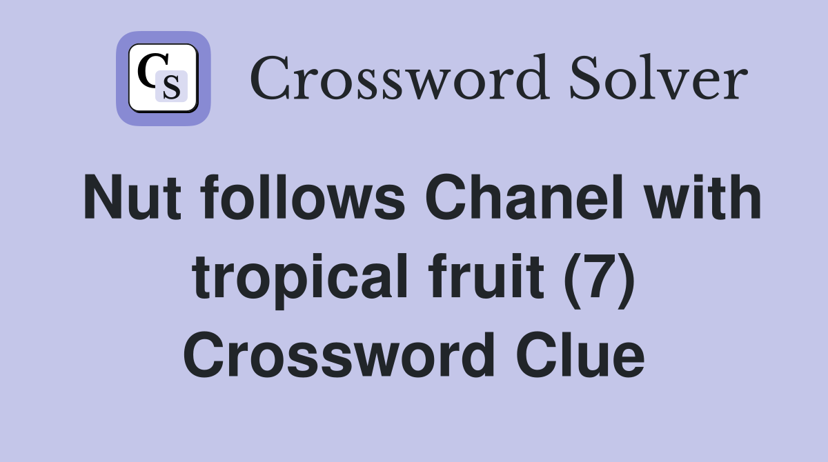 Nut follows Chanel with tropical fruit (7) Crossword Clue