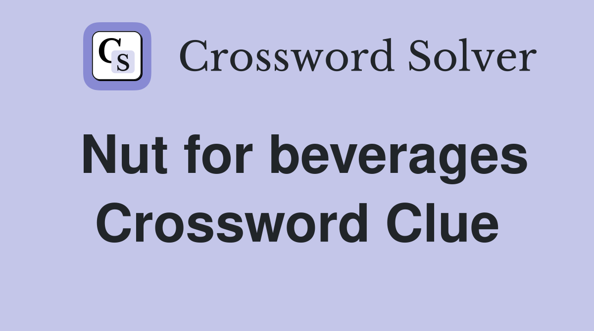 Nut for beverages Crossword Clue