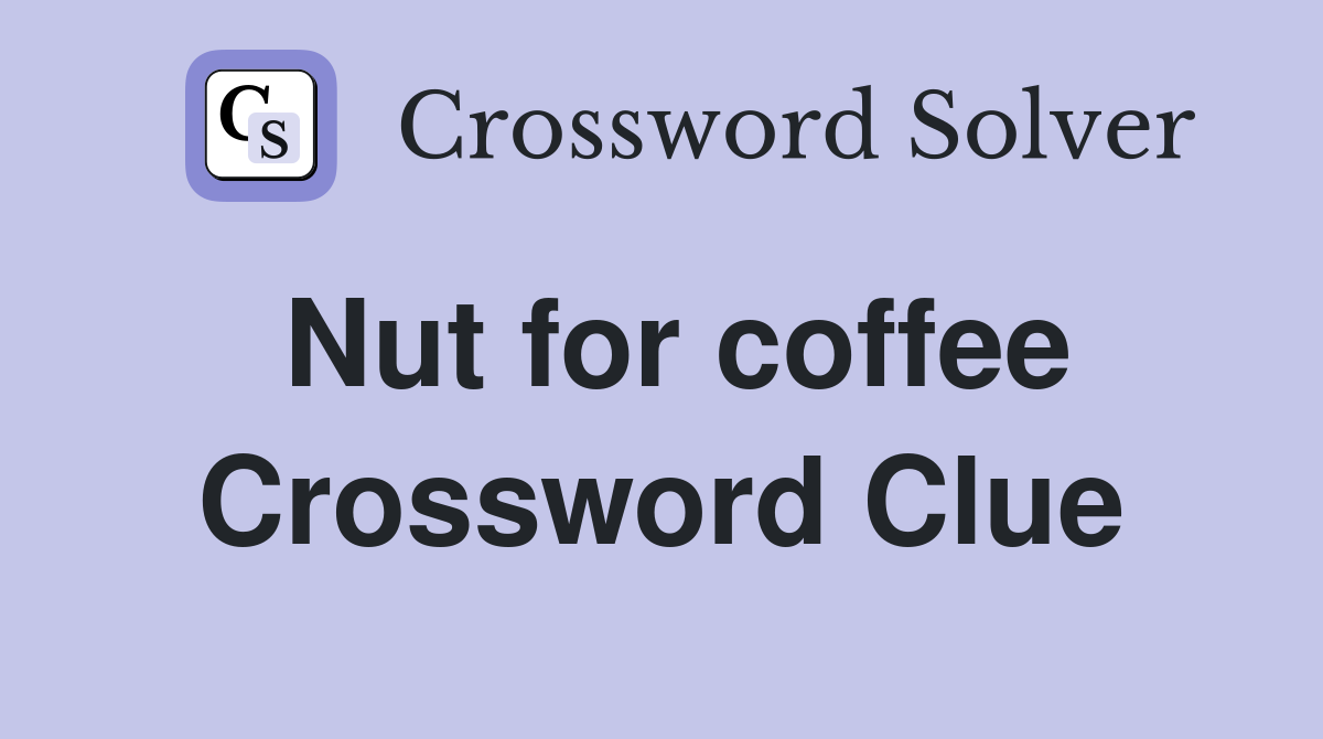 Nut for coffee Crossword Clue