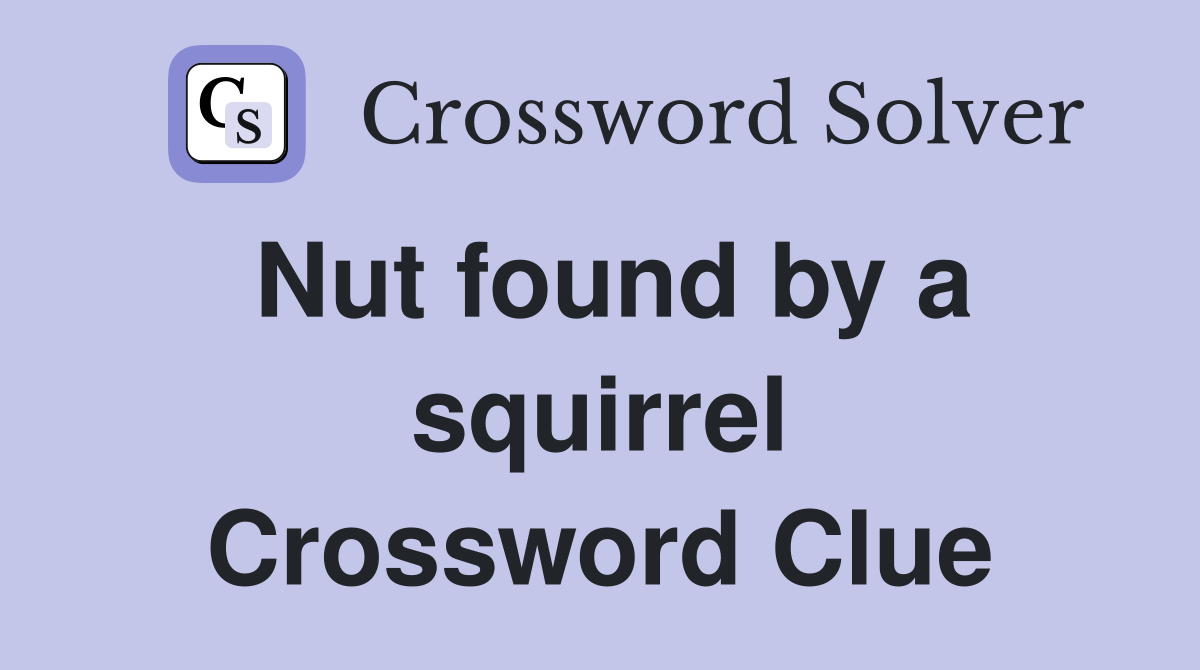 Nut found by a squirrel Crossword Clue