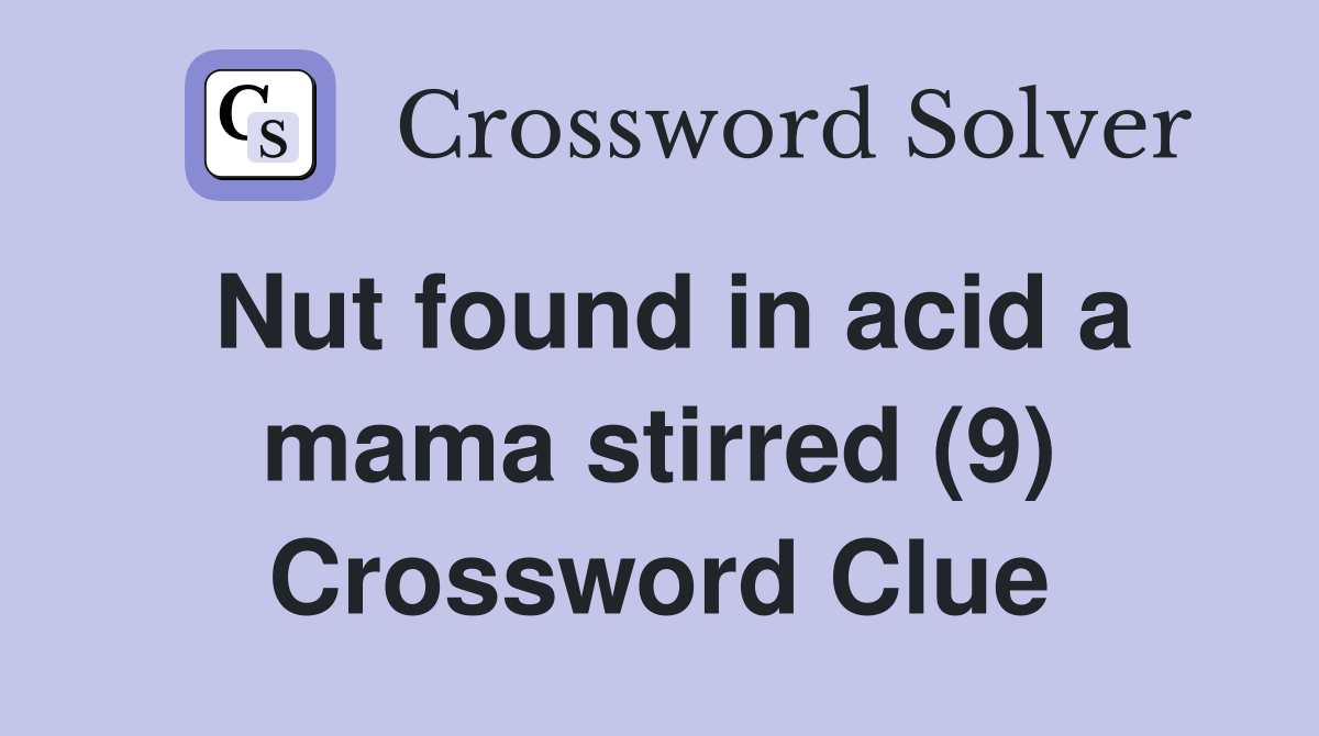 Nut found in acid a mama stirred (9) Crossword Clue