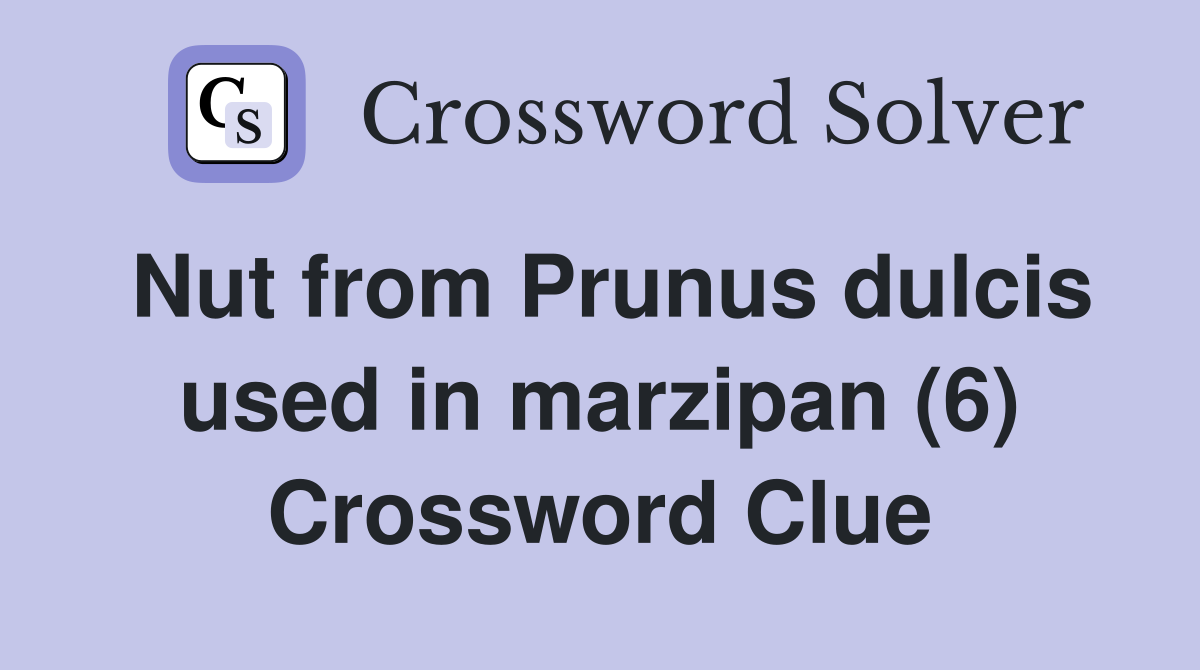 Nut from Prunus dulcis used in marzipan (6) Crossword Clue