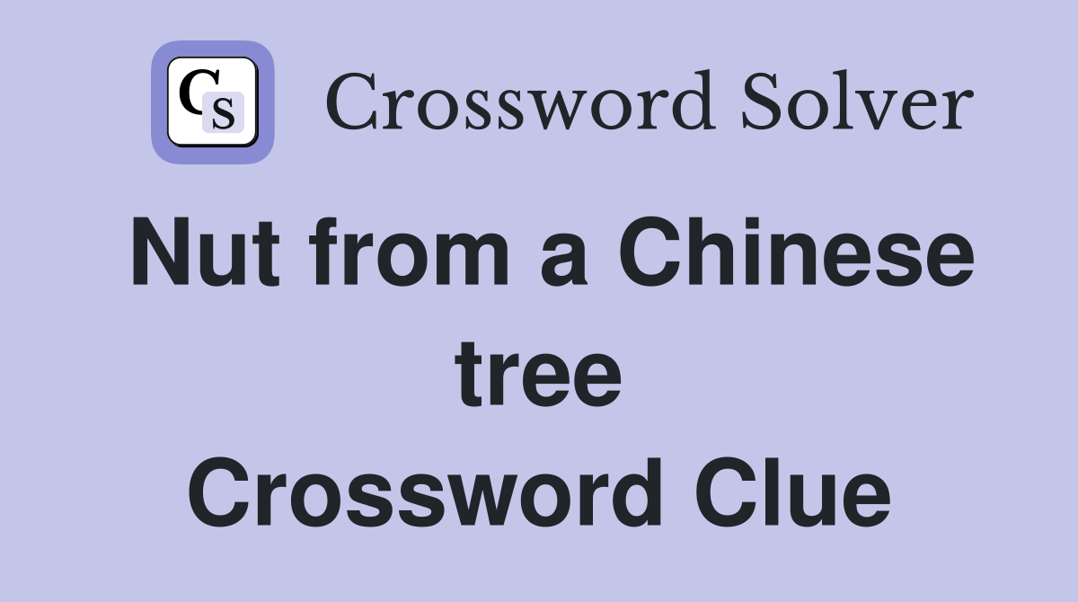 Nut from a Chinese tree Crossword Clue