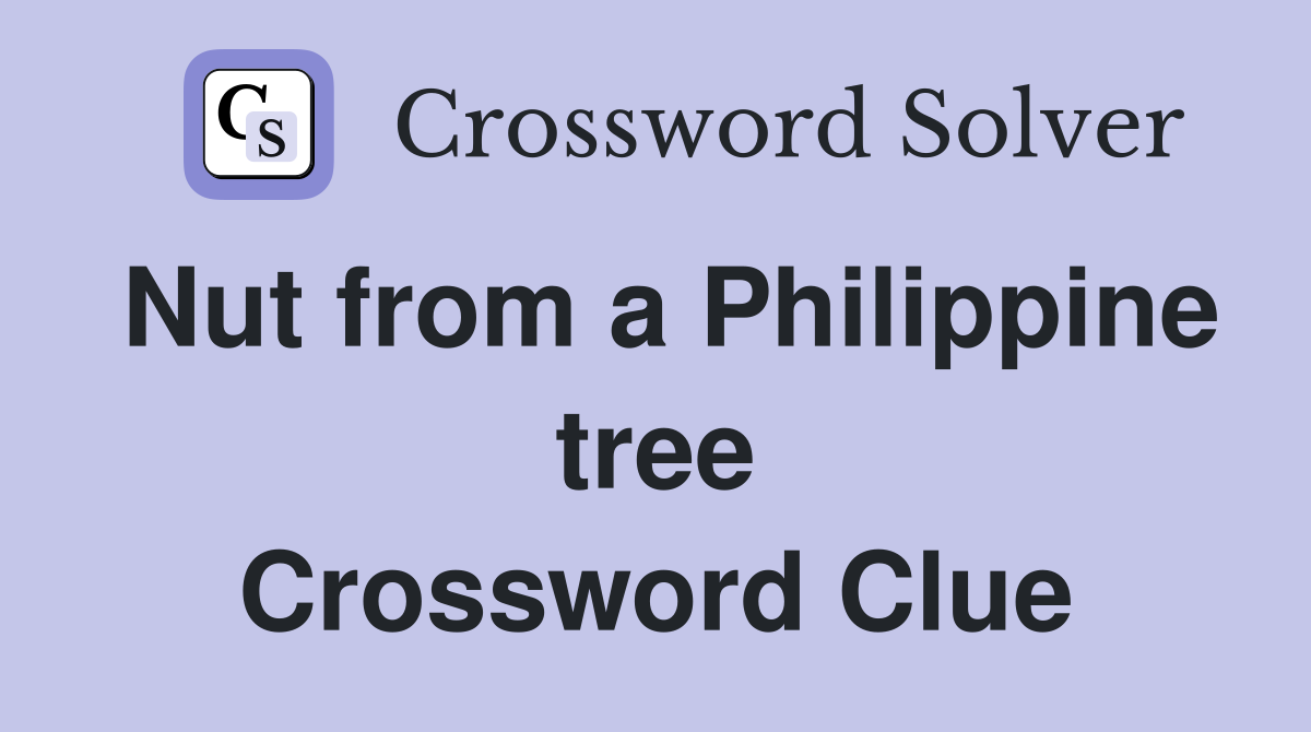 Nut from a Philippine tree Crossword Clue