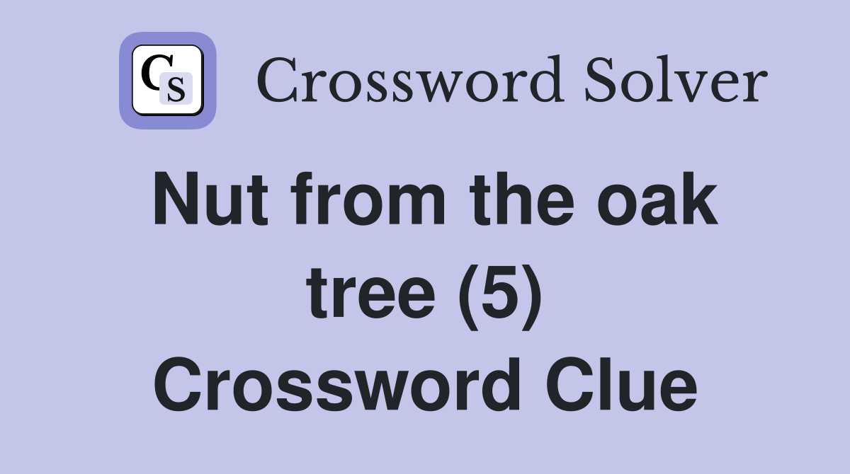 Nut from the oak tree (5) Crossword Clue