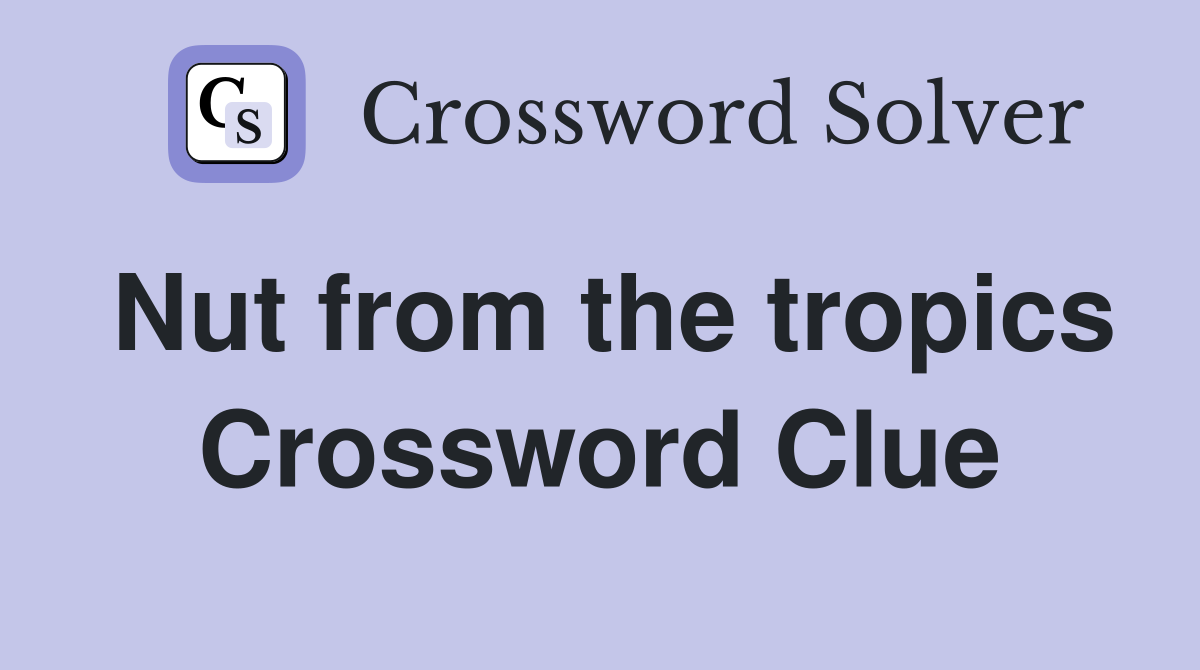 Nut from the tropics Crossword Clue