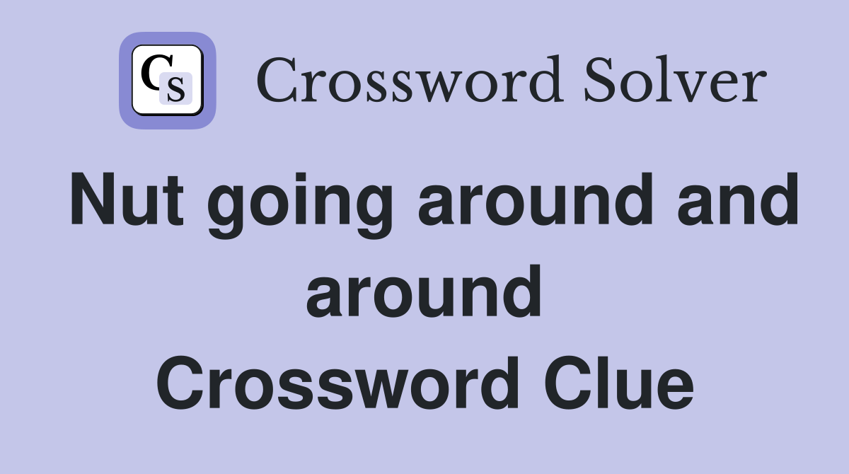 Nut going around and around Crossword Clue