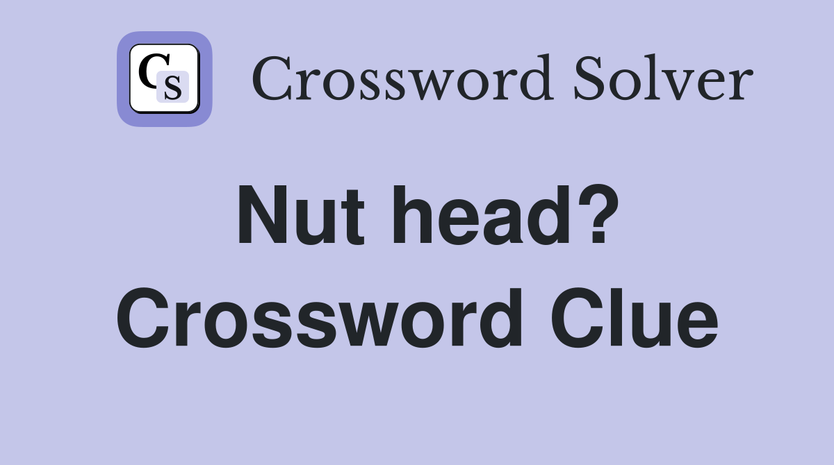 Nut head? Crossword Clue