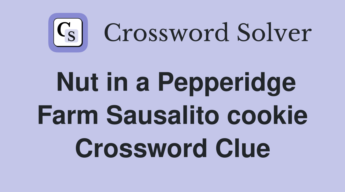 Nut in a Pepperidge Farm Sausalito cookie Crossword Clue