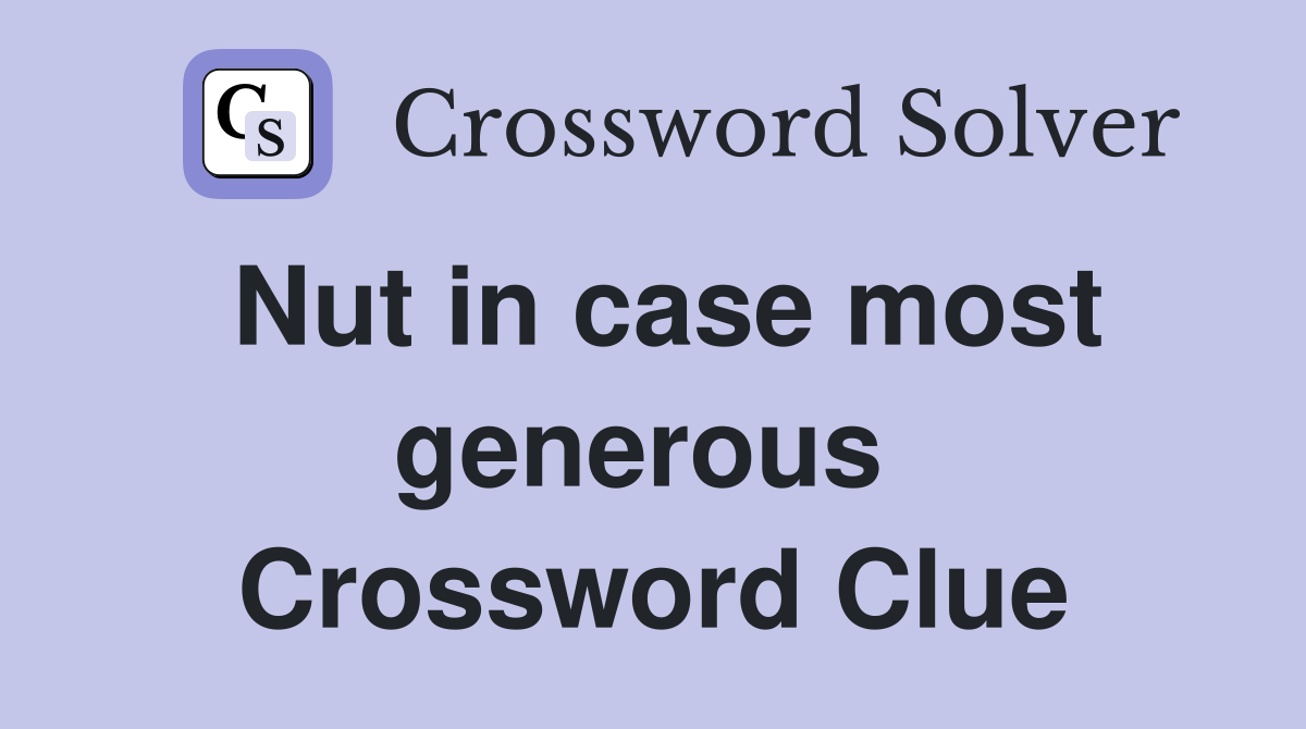 Nut in case most generous  Crossword Clue