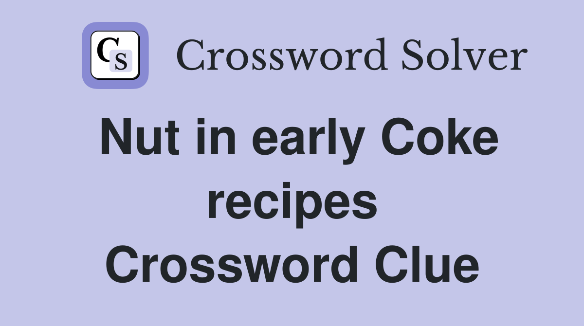 Nut in early Coke recipes Crossword Clue