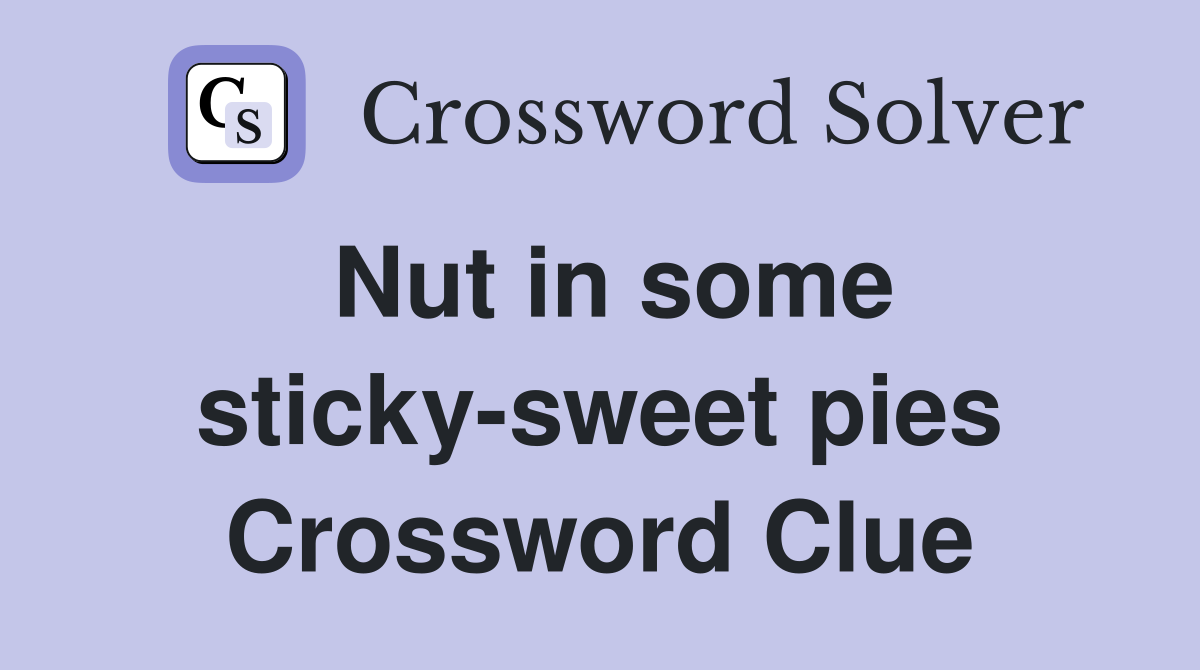 Nut in some sticky-sweet pies Crossword Clue