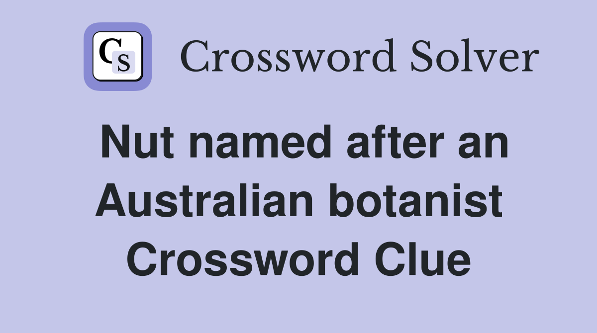Nut named after an Australian botanist Crossword Clue