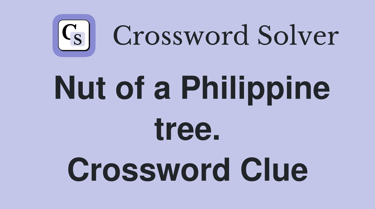 Nut of a Philippine tree. Crossword Clue